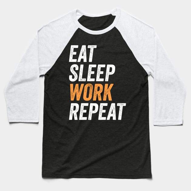 Eat Sleep Work Repeat Funny Labor Day Gift For Workers Baseball T-Shirt by BadDesignCo